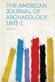 The American Journal of Archaeology, 1893-1